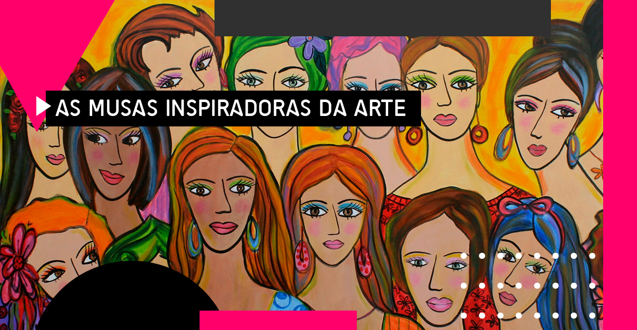 Mulheres - As Musas Inspiradoras da Arte