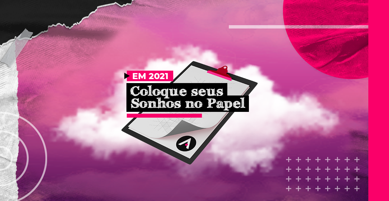 Em 2021, coloque seus sonhos no papel!